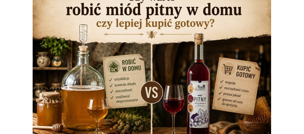 Czy warto robić miód pitny w domu czy lepiej kupić gotowy?